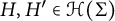upper H comma upper H prime element of script upper H left parenthesis upper Sigma right parenthesis