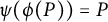 psi left parenthesis phi left parenthesis upper P right parenthesis right parenthesis equals upper P