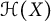 script upper H left parenthesis upper X right parenthesis