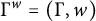 upper Gamma Superscript w Baseline equals left parenthesis upper Gamma comma w right parenthesis