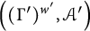 left parenthesis left parenthesis upper Gamma prime right parenthesis Superscript w prime Baseline comma script upper A prime right parenthesis
