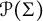script upper P left parenthesis upper Sigma right parenthesis