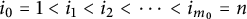 i 0 equals 1 less than i 1 less than i 2 less than midline horizontal ellipsis less than i Subscript m 0 Baseline equals n