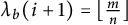 lamda Subscript b Baseline left parenthesis i plus 1 right parenthesis equals left floor StartFraction m Over n EndFraction right floor
