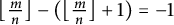 left floor StartFraction m Over n EndFraction right floor minus left parenthesis left floor StartFraction m Over n EndFraction right floor plus 1 right parenthesis equals negative 1