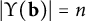 StartAbsoluteValue upper Upsilon left parenthesis bold b right parenthesis EndAbsoluteValue equals n