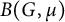 upper B left parenthesis upper G comma mu right parenthesis