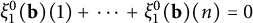 xi 1 Superscript 0 Baseline left parenthesis bold b right parenthesis left parenthesis 1 right parenthesis plus midline horizontal ellipsis plus xi 1 Superscript 0 Baseline left parenthesis bold b right parenthesis left parenthesis n right parenthesis equals 0