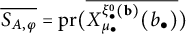upper S Subscript upper A comma phi Baseline overbar equals backslash operatorname p r left parenthesis ModifyingAbove upper X Subscript mu Sub Subscript bullet Subscript Superscript xi Super Subscript bullet Super Superscript 0 Superscript left parenthesis bold b right parenthesis Baseline left parenthesis b Subscript bullet Baseline right parenthesis With bar right parenthesis
