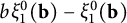 b xi 1 Superscript 0 Baseline left parenthesis bold b right parenthesis minus xi 1 Superscript 0 Baseline left parenthesis bold b right parenthesis