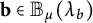 bold b element of upper B Subscript mu Baseline left parenthesis lamda Subscript b Baseline right parenthesis