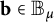 bold b element of upper B Subscript mu