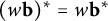 left parenthesis w bold b right parenthesis Superscript asterisk Baseline equals w b Superscript asterisk
