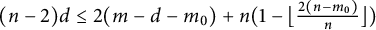 left parenthesis n minus 2 right parenthesis d less than or equals 2 left parenthesis m minus d minus m 0 right parenthesis plus n left parenthesis 1 minus left floor StartFraction 2 left parenthesis n minus m 0 right parenthesis Over n EndFraction right floor right parenthesis