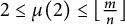 2 less than or equals mu left parenthesis 2 right parenthesis less than or equals left floor StartFraction m Over n EndFraction right floor