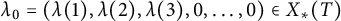lamda 0 equals left parenthesis lamda left parenthesis 1 right parenthesis comma lamda left parenthesis 2 right parenthesis comma lamda left parenthesis 3 right parenthesis comma 0 comma midline horizontal ellipsis comma 0 right parenthesis element of upper X Subscript asterisk Baseline left parenthesis upper T right parenthesis