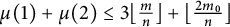 mu left parenthesis 1 right parenthesis plus mu left parenthesis 2 right parenthesis less than or equals 3 left floor StartFraction m Over n EndFraction right floor plus left floor StartFraction 2 m 0 Over n EndFraction right floor