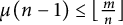 mu left parenthesis n minus 1 right parenthesis less than or equals left floor StartFraction m Over n EndFraction right floor