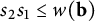 s 2 s 1 less than or equals w left parenthesis bold b right parenthesis