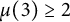 mu left parenthesis 3 right parenthesis greater than or equals 2