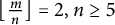 left floor StartFraction m Over n EndFraction right floor equals 2 comma n greater than or equals 5