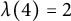 lamda left parenthesis 4 right parenthesis equals 2