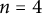 n equals 4