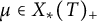 mu element of upper X Subscript asterisk Baseline left parenthesis upper T right parenthesis Subscript plus