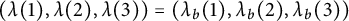 left parenthesis lamda left parenthesis 1 right parenthesis comma lamda left parenthesis 2 right parenthesis comma lamda left parenthesis 3 right parenthesis right parenthesis equals left parenthesis lamda Subscript b Baseline left parenthesis 1 right parenthesis comma lamda Subscript b Baseline left parenthesis 2 right parenthesis comma lamda Subscript b Baseline left parenthesis 3 right parenthesis right parenthesis