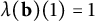 lamda left parenthesis bold b right parenthesis left parenthesis 1 right parenthesis equals 1