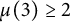 mu left parenthesis 3 right parenthesis greater than or equals 2
