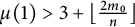 mu left parenthesis 1 right parenthesis greater than 3 plus left floor StartFraction 2 m 0 Over n EndFraction right floor