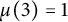 mu left parenthesis 3 right parenthesis equals 1