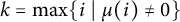 k equals max Underscript i Endscripts vertical bar mu left parenthesis i right parenthesis not equals 0 right brace