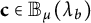 bold c element of upper B Subscript mu Baseline left parenthesis lamda Subscript b Baseline right parenthesis
