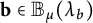bold b element of upper B Subscript mu Baseline left parenthesis lamda Subscript b Baseline right parenthesis