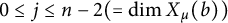0 less than or equals j less than or equals n minus 2 left parenthesis equals backslash dimension upper X Subscript mu Baseline left parenthesis b right parenthesis right parenthesis