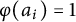 phi left parenthesis a Subscript i Baseline right parenthesis equals 1