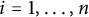 i equals 1 comma midline horizontal ellipsis comma n