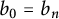 b 0 equals b Subscript n