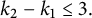 k 2 minus k 1 less than or equals 3 period