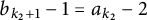 b Subscript k 2 plus 1 Baseline minus 1 equals a Subscript k 2 Baseline minus 2