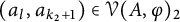 left parenthesis a Subscript l Baseline comma a Subscript k 2 plus 1 Baseline right parenthesis element of script upper V left parenthesis upper A comma phi right parenthesis Subscript 2