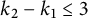 k 2 minus k 1 less than or equals 3