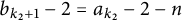 b Subscript k 2 plus 1 Baseline minus 2 equals a Subscript k 2 Baseline minus 2 minus n