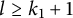 l greater than or equals k 1 plus 1