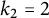 k 2 equals 2