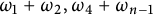 omega 1 plus omega 2 comma omega 4 plus omega Subscript n minus 1 Baseline
