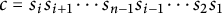 c equals s Subscript i Baseline s Subscript i plus 1 Baseline midline horizontal ellipsis s Subscript n minus 1 Baseline s Subscript i minus 1 Baseline midline horizontal ellipsis s 2 s 1