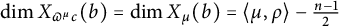 backslash dimension upper X Subscript pi Sub Superscript mu Subscript c Baseline left parenthesis b right parenthesis equals backslash dimension upper X Subscript mu Baseline left parenthesis b right parenthesis equals left angle bracket mu comma rho right angle bracket minus StartFraction n minus 1 Over 2 EndFraction